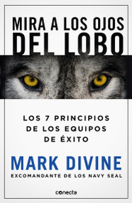 Mira a los ojos del lobo / Staring Down the Wolf: 7 Leadership Commitments That Forge Elite Teams (Spanish Edition) by Mark Divine, 9786073800921