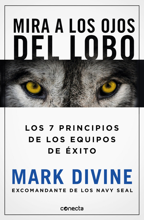Mira a los ojos del lobo / Staring Down the Wolf: 7 Leadership Commitments That Forge Elite Teams (Spanish Edition) by Mark Divine, 9786073800921