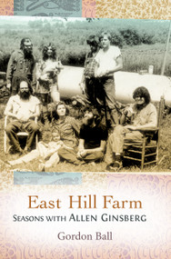 East Hill Farm (Seasons with Allen Ginsberg) by Gordon Ball, 9781619020177