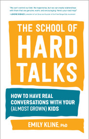 The School of Hard Talks (How to Have Real Conversations with Your (Almost Grown) Kids) by Emily Kline, PhD, 9781632174703