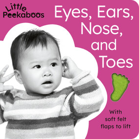 Eyes, Ears, Nose, and Toes - Little Peekaboos (With soft felt flaps to lift) by Sophie Aggett, Tiger Tales, 9781664350601