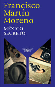 México secreto / A Secret Mexico (Spanish Edition) by Francisco Martin Moreno, 9786073816946