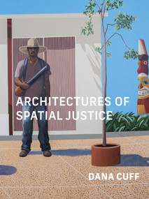 Architectures of Spatial Justice by Dana Cuff, 9780262545211