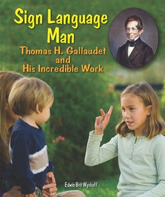 Sign Language Man (Thomas H. Gallaudet and His Incredible Work) by Edwin Brit Wyckoff, 9780766034471
