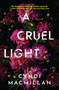 A Cruel Light (A Novel) by Cyndi MacMillan, 9781639103256