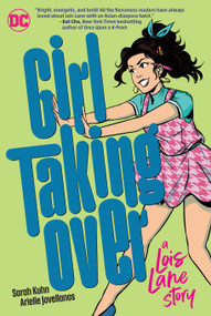 Girl Taking Over: A Lois Lane Story by Sarah Kuhn, Arielle Jovellanos, 9781779507778