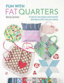 Fun with Fat Quarters (15 step-by-step projects with essential techniques to kick-start your sewing) by Wendy Gardiner, 9781800920545