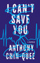I Can't Save You (A Memoir) by Anthony Chin-Quee, 9780593418888