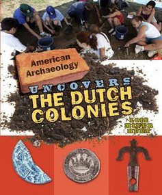 American Archaeology Uncovers the Dutch Colonies by Lois Miner Huey, 9780761442639
