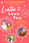 Loathe to Love You by Ali Hazelwood, 9780593437803