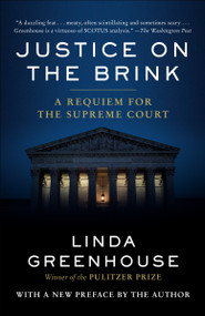 Justice on the Brink (A Requiem for the Supreme Court) by Linda Greenhouse, 9780593447949