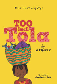 Too Small Tola - 9781536230376 by Atinuke, Onyinye Iwu, 9781536230376