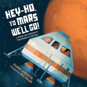 Hey-Ho, to Mars We'll Go! (A Space-Age Version of The Farmer in the Dell) by Susan Lendroth, Bob Kolar, 9781623543761
