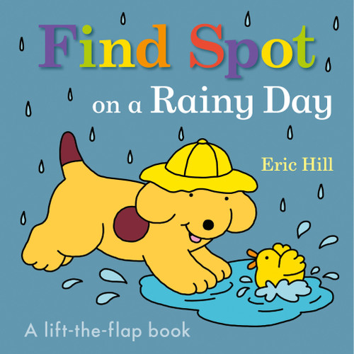 Find Spot on a Rainy Day (A Lift-the-Flap Book) by Eric Hill, Eric Hill, 9780241610312