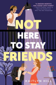 Not Here to Stay Friends by Kaitlyn Hill, 9780593483701