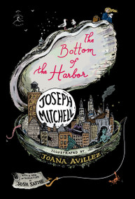 The Bottom of the Harbor by Joseph Mitchell, Joana Avillez, Josh Safdie, 9780593594957