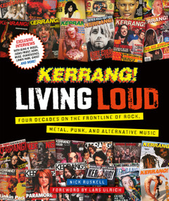 Kerrang! Living Loud (Four Decades on the Frontline of Rock, Metal, Punk, and Alternative Music) by Kerrang!, Nick Ruskell, 9780744069532