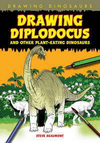 Drawing Diplodocus and Other Plant-Eating Dinosaurs by Steve Beaumont, 9781448804245