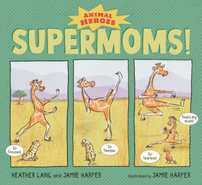 Supermoms!: Animal Heroes by Heather Lang, Jamie Harper, Jamie Harper, 9781536217971