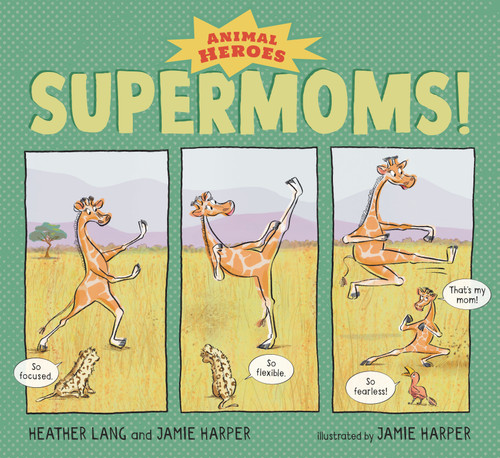 Supermoms!: Animal Heroes by Heather Lang, Jamie Harper, Jamie Harper, 9781536217971