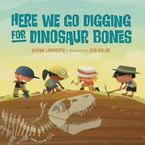 Here We Go Digging for Dinosaur Bones - 9781623543754 by Susan Lendroth, Bob Kolar, 9781623543754