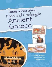 Food and Cooking in Ancient Greece by Clive Gifford, Paul Cherrill, 9781615323388