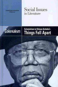 Colonialism in Chinua Achebe's Things Fall Apart by Louise Hawker, 9780737746501