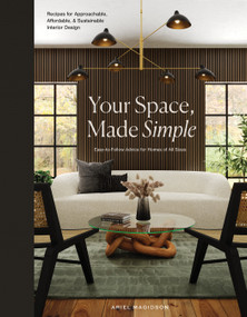 Your Space, Made Simple (Interior Design That's Approachable, Affordable, and Sustainable) by Ariel Magidson, Blue Star Press, 9781950968916
