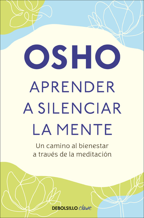 Aprender a silenciar la mente: Un camino al bienestar a través de la meditación / Learning to Silence the Mind. Wellness Through M.. (Spanish Edition) by Osho, 9786073818001