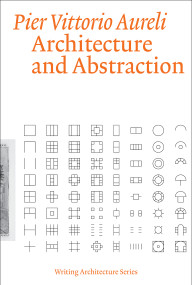 Architecture and Abstraction by Pier Vittorio Aureli, 9780262545235