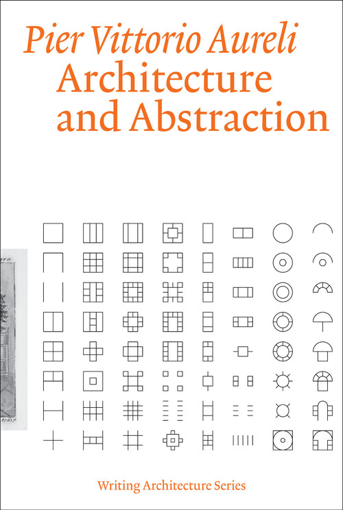 Architecture and Abstraction by Pier Vittorio Aureli, 9780262545235