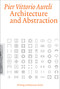 Architecture and Abstraction by Pier Vittorio Aureli, 9780262545235