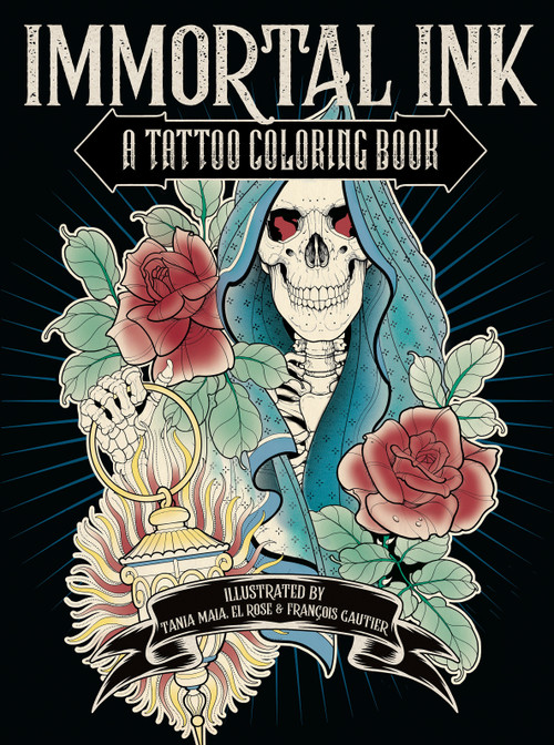 Immortal Ink (A Tattoo Coloring Book) by Tania Maia, El Rose, François Gautier, 9780593187340