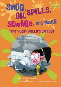 Smog, Oil Spills, Sewage, and More (The Yucky Pollution Book) by Alvin Silverstein, Virginia Silverstein, 9780766033139