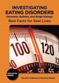 Investigating Eating Disorders (Anorexia, Bulimia, and Binge Eating) (Real Facts for Real Lives) by Marylou Ambrose, Veronica Deisler, 9780766033399