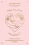 How to Love Yourself (A Guided Journal for Discovering Your Inner Strength and Beauty) by Louise Hay, 9781401972455