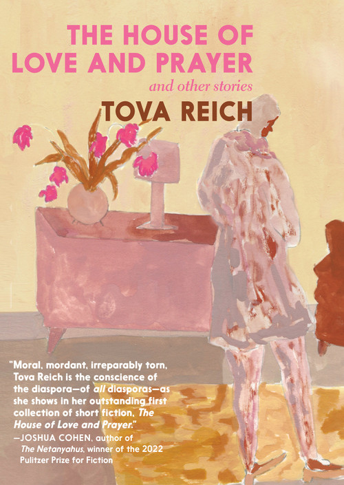 The House of Love and Prayer (and Other Stories) by Tova Reich, 9781644212745