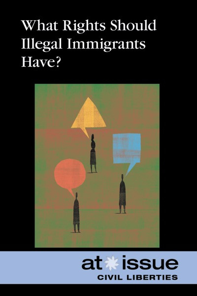 What Rights Should Illegal Immigrants Have? by Noël Merino, 9780737749021