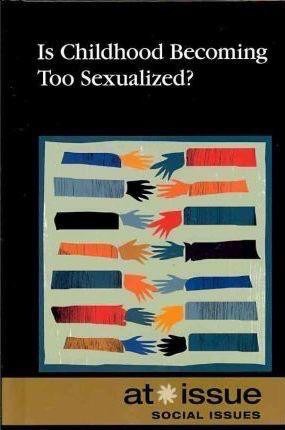 Is Childhood Becoming Too Sexualized? by Olivia Ferguson, Hayley Mitchell Haugen, 9780737748840