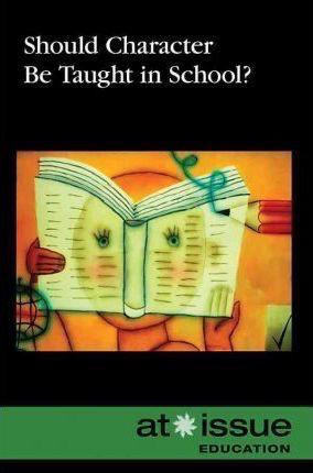 Should Character Be Taught in School? - 9780737748918 by Noël Merino, 9780737748918