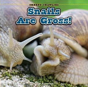 Snails Are Gross! by Leigh Rockwood, 9781448806997