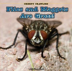Flies and Maggots Are Gross! by Leigh Rockwood, 9781448807031