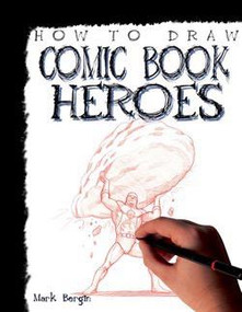 How to Draw Comic Book Heroes by Mark Bergin, 9781448815791