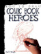 How to Draw Comic Book Heroes by Mark Bergin, 9781448815791