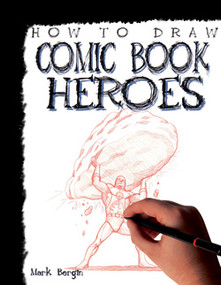How to Draw Comic Book Heroes - 9781448816040 by Mark Bergin, 9781448816040