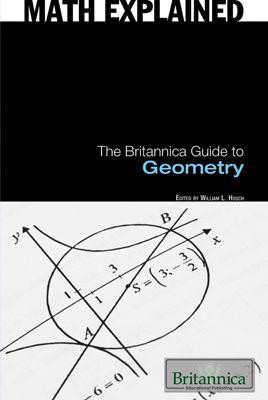The Britannica Guide to Geometry by William L. Hosch Associate Editor, Science and Technology, 9781615301027