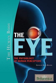 The Eye - 9781615301164 by Kara Rogers Senior Editor, Biomedical Sciences, 9781615301164