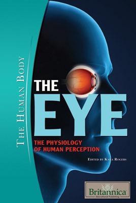 The Eye - 9781615301164 by Kara Rogers Senior Editor, Biomedical Sciences, 9781615301164