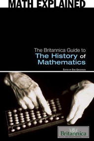 The Britannica Guide to the History of Mathematics by Erik Gregersen Associate Editor, Astronomy and Space Exploration, 9781615301270