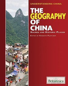 The Geography of China by Kenneth Pletcher Senior Editor, Geography and History, 9781615301348